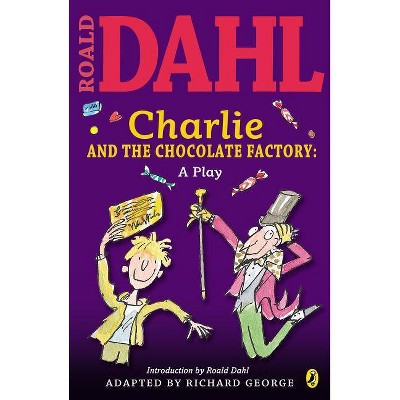 Charlie and the Chocolate Factory: A Play - by  Roald Dahl (Paperback)