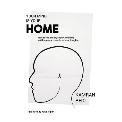 Your Mind Is Your Home - by  Kamran Bedi (Paperback)