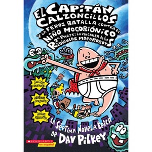 El Capitan Calzoncillos y la Feroz Batalla Contra el Nino Mocobionico, 2a Parte - (Capitán Calzoncillos) by  Dav Pilkey (Paperback) - 1 of 1
