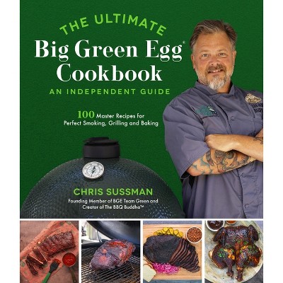 The Ultimate Big Green Egg Cookbook: An Independent Guide - by  Chris Sussman (Paperback)