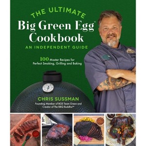 The Ultimate Big Green Egg Cookbook: An Independent Guide - by  Chris Sussman (Paperback) - 1 of 1