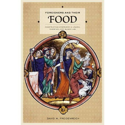 Foreigners and Their Food - by  David M Freidenreich (Paperback)