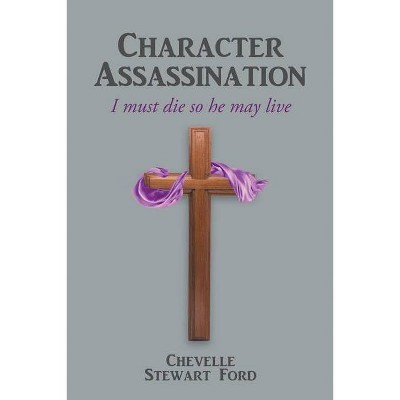 Character Assassination - by  Chevelle Stewart Ford (Paperback)