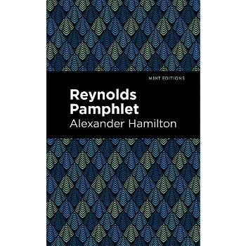 Reynolds Pamphlet - (Mint Editions (Historical Documents and Treaties)) by  Alexander Hamilton (Paperback)