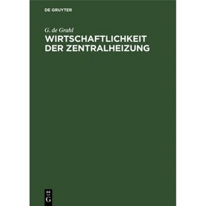 Wirtschaftlichkeit Der Zentralheizung - by  G de Grahl (Hardcover) - 1 of 1