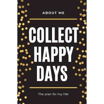 About Me Collect Happy Days The Plan for my Life! - by  Adil Daisy (Paperback)