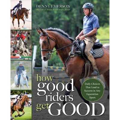 How Good Riders Get Good: New Edition - by  Denny Emerson (Paperback)