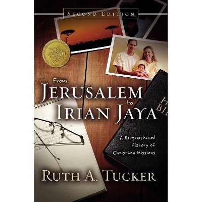 From Jerusalem to Irian Jaya - 2nd Edition by  Ruth A Tucker (Hardcover)