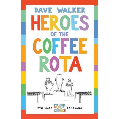 Heroes of the Coffee Rota - by  Dave Walker (Paperback)