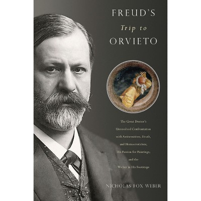 Freud's Trip to Orvieto - by  Nicholas Fox Weber (Hardcover)