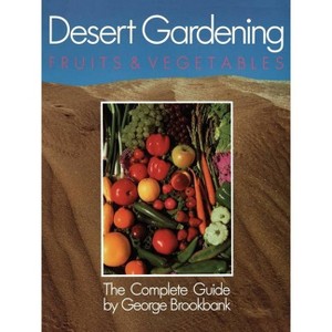 Desert Gardening: Fruits & Vegetables - by  George Brookbank (Paperback) - 1 of 1