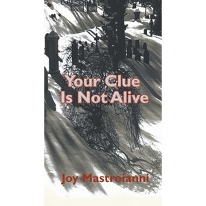 Your Clue Is Not Alive - by  Joy Mastroianni (Paperback) - 1 of 1