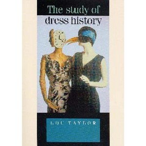 The Study of Dress History - (Studies in Design and Material Culture) by  Lou Taylor (Paperback) - 1 of 1