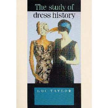 The Study of Dress History - (Studies in Design and Material Culture) by  Lou Taylor (Paperback)