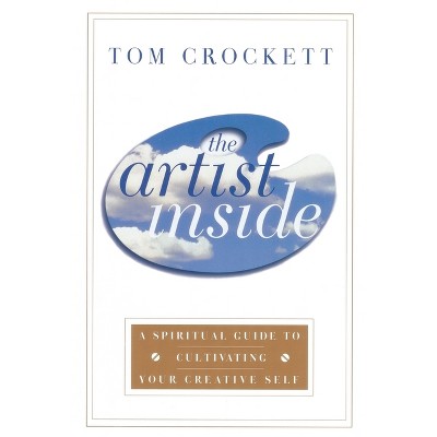 The Artist Inside - by  Tom Crockett (Paperback)