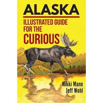 Alaska - by  Nikki Mann & Jeff Wohl (Paperback)