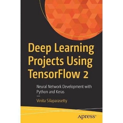 Deep Learning Projects Using Tensorflow 2 - by  Vinita Silaparasetty (Paperback)