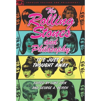 The Rolling Stones and Philosophy - (Popular Culture and Philosophy) by  Luke Dick & George A Reisch (Paperback)
