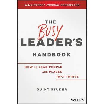 The Busy Leader's Handbook - by  Quint Studer (Hardcover)