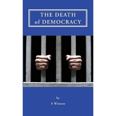 The Death of Democracy - by  Steve Zolno (Paperback)