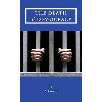 The Death of Democracy - by  Steve Zolno (Paperback)