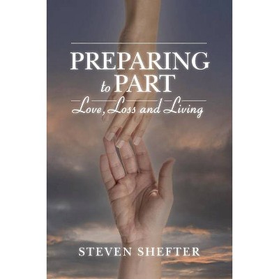 Preparing to Part - by  Steven Shefter (Paperback)