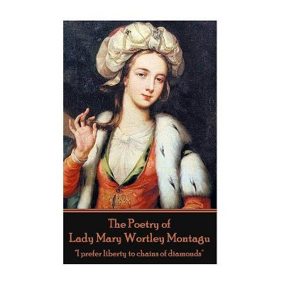 The Poetry of Lady Mary Wortley Montagu - (Paperback)