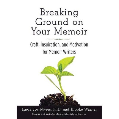 Breaking Ground on Your Memoir - by  Brooke Warner (Paperback)