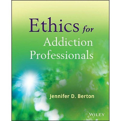 Ethics for Addiction Professionals - by  Jennifer D Berton (Paperback)