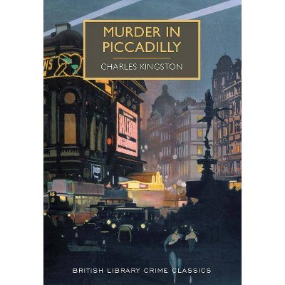 Murder in Piccadilly - (British Library Crime Classics) by  Charles Kingston (Paperback)