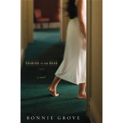 Talking to the Dead - by  Bonnie Grove (Paperback)