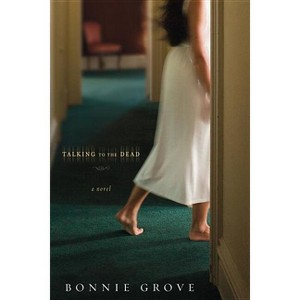 Talking to the Dead - by  Bonnie Grove (Paperback) - 1 of 1