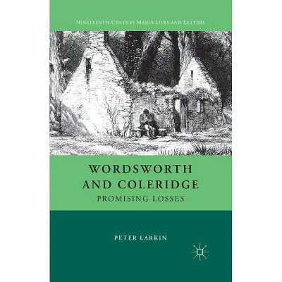 Wordsworth and Coleridge - (Nineteenth-Century Major Lives and Letters) by  P Larkin (Paperback)