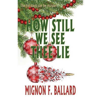 How Still We See Thee Lie - by  Mignon F Ballard (Paperback)