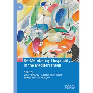 Re-Membering Hospitality in the Mediterranean - (Mediterranean Perspectives) by  Yasser Elhariry & Isabelle Keller-Privat & Edwige Tamalet Talbayev - 1 of 1