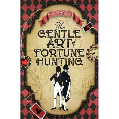 The Gentle Art of Fortune Hunting - by  Kj Charles (Paperback)