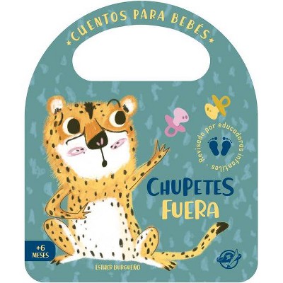 Chupetes Fuera - (Pasito a Pasito Me Hago Grandecito) by  Esther Burgueño (Board Book)