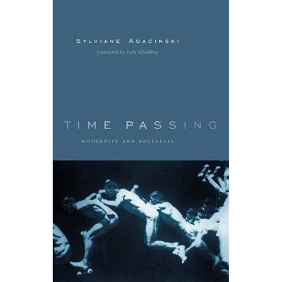 Time Passing - (European Perspectives: A Social Thought and Cultural Criticism) by  Sylviane Agacinski (Hardcover)