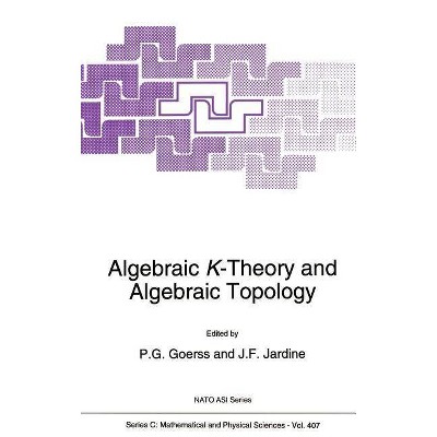 Algebraic K-Theory and Algebraic Topology - (NATO Science Series C:) by  P G Goerss & John F Jardine (Hardcover)