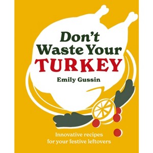 Don't Waste Your Turkey - by  Emily Gussin (Hardcover) - 1 of 1