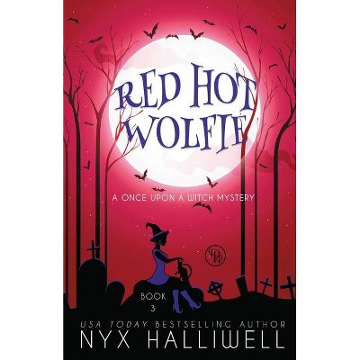 Red Hot Wolfie - (Once Upon a Witch Mystery) by  Nyx Halliwell (Paperback)