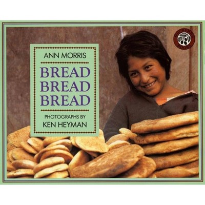 Bread, Bread, Bread - (Foods of the World) by  Ann Morris (Paperback)