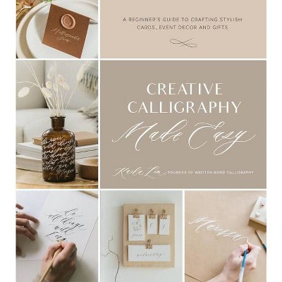 Creative Calligraphy Made Easy - by  Karla Lim (Paperback)