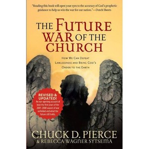 Future War of the Church - by  Chuck D Pierce & Rebecca Wagner Sytsema (Paperback) - 1 of 1