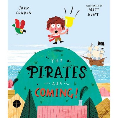 The Pirates Are Coming! - by  John Condon (Hardcover)