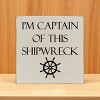 Slickblue Captain of This Shipwreck Wood Sign, Pine Material, Wall or Shelf Decor, Rustic Style, 7x7 Inches, Colors - 3 of 3