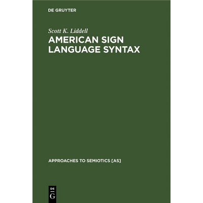 American Sign Language Syntax - (Approaches to Semiotics [As]) by  Scott K Liddell (Hardcover)