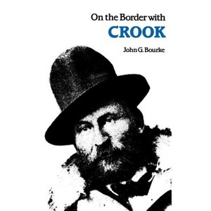 On the Border with Crook - by  John G Bourke (Paperback) - 1 of 1
