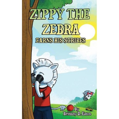 Zippy The Zebra Earns His Stripes - by  Brittany D Eaton (Hardcover)