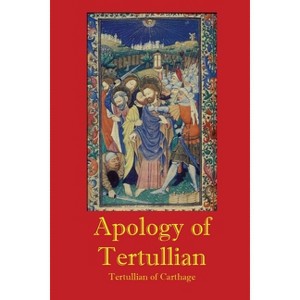 Apology of Tertullian - by  Tertullian of Carthage (Paperback) - 1 of 1